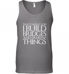 THAT'S WHAT I DO I BUILD BRIDGES AND I KNOW THINGS Men's Tank Top Men's Tank Top - Nice-Tshirts4u