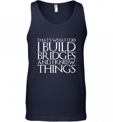 THAT'S WHAT I DO I BUILD BRIDGES AND I KNOW THINGS Men's Tank Top Men's Tank Top - Nice-Tshirts4u
