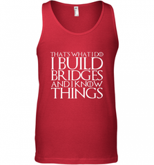 THAT'S WHAT I DO I BUILD BRIDGES AND I KNOW THINGS Men's Tank Top Men's Tank Top - Nice-Tshirts4u