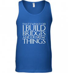 THAT'S WHAT I DO I BUILD BRIDGES AND I KNOW THINGS Men's Tank Top Men's Tank Top - Nice-Tshirts4u