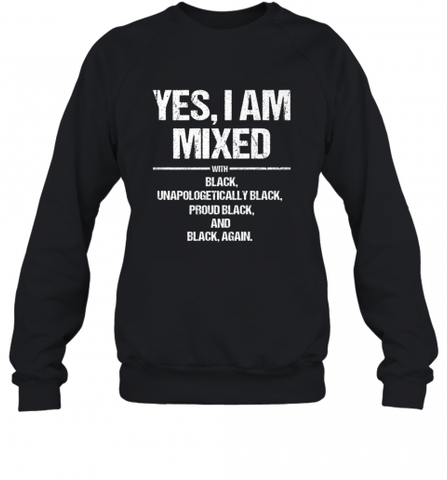 Yes I Am Mixed with Black Proud Black History Month Tee Crewneck Sweatshirt Crewneck Sweatshirt / Black / S Crewneck Sweatshirt - Nice-Tshirts4u