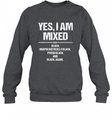 Yes I Am Mixed with Black Proud Black History Month Tee Crewneck Sweatshirt Crewneck Sweatshirt - Nice-Tshirts4u