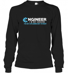 Funny Engineer Engineer I'm Not Arguing Shirt Funny Long Sleeve T-Shirt