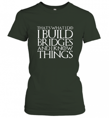 THAT'S WHAT I DO I BUILD BRIDGES AND I KNOW THINGS Women's T-Shirt Women's T-Shirt - Nice-Tshirts4u