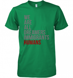 We Are All Dreamers Immigrants Humans Defend DACA Men's Premium T-Shirt