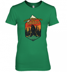 If You're Going To Be A Bear Be A Grizzly, Outdoor, Camping Women's Premium T-Shirt Women's Premium T-Shirt - Nice-Tshirts4u