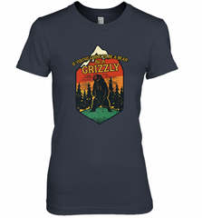 If You're Going To Be A Bear Be A Grizzly, Outdoor, Camping Women's Premium T-Shirt Women's Premium T-Shirt - Nice-Tshirts4u