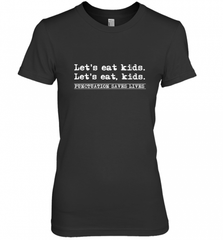 Let's Eat Kids Punctuation Saves Lives Grammar Outfit Gift Women's Premium T-Shirt Women's Premium T-Shirt - Nice-Tshirts4u