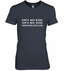 Let's Eat Kids Punctuation Saves Lives Grammar Outfit Gift Women's Premium T-Shirt Women's Premium T-Shirt - Nice-Tshirts4u