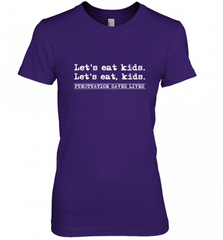 Let's Eat Kids Punctuation Saves Lives Grammar Outfit Gift Women's Premium T-Shirt Women's Premium T-Shirt - Nice-Tshirts4u