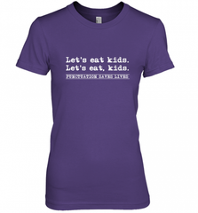 Let's Eat Kids Punctuation Saves Lives Grammar Outfit Gift Women's Premium T-Shirt Women's Premium T-Shirt - Nice-Tshirts4u