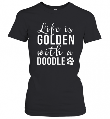 Life Is Golden With A Doodle T Shirt  Golden Doodle Lovers Women's T-Shirt Women's T-Shirt / Black / XS Women's T-Shirt - Nice-Tshirts4u