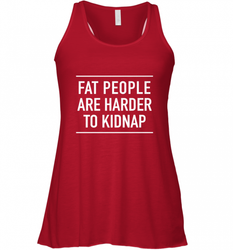 Fat People Are Harder To Kidnap  Funny Quote Women's Racerback Tank