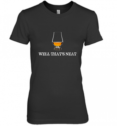 Well That's Neat  Funny Whiskey Women's Premium T-Shirt