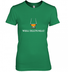 Well That's Neat  Funny Whiskey Women's Premium T-Shirt
