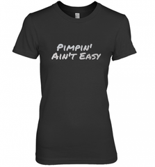 Pimpin' Ain't Easy Women's Premium T-Shirt Women's Premium T-Shirt - Nice-Tshirts4u