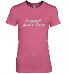 Pimpin' Ain't Easy Women's Premium T-Shirt Women's Premium T-Shirt - Nice-Tshirts4u