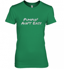 Pimpin' Ain't Easy Women's Premium T-Shirt Women's Premium T-Shirt - Nice-Tshirts4u