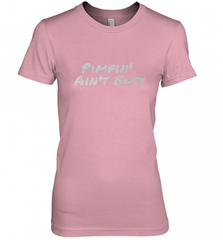 Pimpin' Ain't Easy Women's Premium T-Shirt Women's Premium T-Shirt - Nice-Tshirts4u