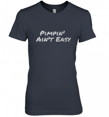 Pimpin' Ain't Easy Women's Premium T-Shirt Women's Premium T-Shirt - Nice-Tshirts4u