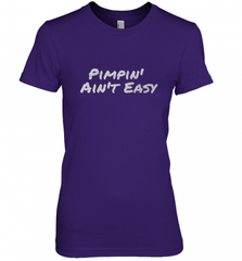 Pimpin' Ain't Easy Women's Premium T-Shirt Women's Premium T-Shirt - Nice-Tshirts4u
