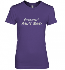Pimpin' Ain't Easy Women's Premium T-Shirt Women's Premium T-Shirt - Nice-Tshirts4u