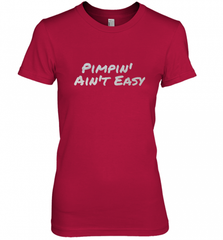 Pimpin' Ain't Easy Women's Premium T-Shirt Women's Premium T-Shirt - Nice-Tshirts4u
