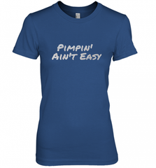 Pimpin' Ain't Easy Women's Premium T-Shirt Women's Premium T-Shirt - Nice-Tshirts4u
