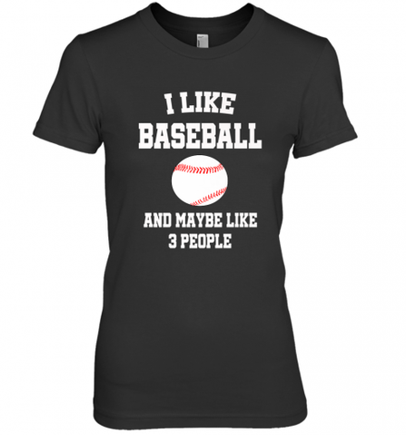 I Like Baseball And Maybe Like Three People Sport Fun Gift Women's Premium T-Shirt Women's Premium T-Shirt / Black / XS Women's Premium T-Shirt - Nice-Tshirts4u