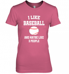 I Like Baseball And Maybe Like Three People Sport Fun Gift Women's Premium T-Shirt Women's Premium T-Shirt - Nice-Tshirts4u