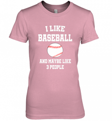 I Like Baseball And Maybe Like Three People Sport Fun Gift Women's Premium T-Shirt Women's Premium T-Shirt - Nice-Tshirts4u