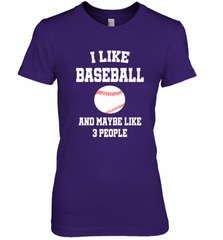 I Like Baseball And Maybe Like Three People Sport Fun Gift Women's Premium T-Shirt Women's Premium T-Shirt - Nice-Tshirts4u