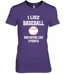 I Like Baseball And Maybe Like Three People Sport Fun Gift Women's Premium T-Shirt Women's Premium T-Shirt - Nice-Tshirts4u