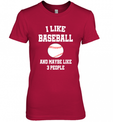 I Like Baseball And Maybe Like Three People Sport Fun Gift Women's Premium T-Shirt Women's Premium T-Shirt - Nice-Tshirts4u