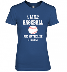 I Like Baseball And Maybe Like Three People Sport Fun Gift Women's Premium T-Shirt Women's Premium T-Shirt - Nice-Tshirts4u