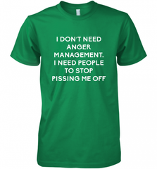Funny I Dont Need Anger Management Classes Dont Piss Me OFF Men's Premium T-Shirt Men's Premium T-Shirt - Nice-Tshirts4u