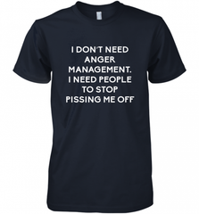 Funny I Dont Need Anger Management Classes Dont Piss Me OFF Men's Premium T-Shirt Men's Premium T-Shirt - Nice-Tshirts4u