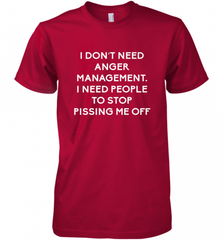 Funny I Dont Need Anger Management Classes Dont Piss Me OFF Men's Premium T-Shirt Men's Premium T-Shirt - Nice-Tshirts4u