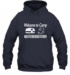 Welcome to Camp Quitcherbitchin T Shirt Camping Funny Hooded Sweatshirt