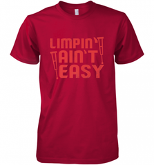 Funny Limping Ain't Easy Crutches Broken Leg Recovery Gift Men's Premium T-Shirt Men's Premium T-Shirt - Nice-Tshirts4u