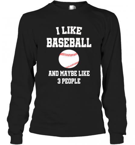 I Like Baseball And Maybe Like Three People Sport Fun Gift Long Sleeve T-Shirt Long Sleeve T-Shirt / Black / S Long Sleeve T-Shirt - Nice-Tshirts4u