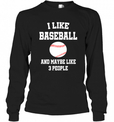 I Like Baseball And Maybe Like Three People Sport Fun Gift Long Sleeve T-Shirt Long Sleeve T-Shirt - Nice-Tshirts4u