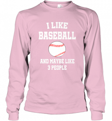 I Like Baseball And Maybe Like Three People Sport Fun Gift Long Sleeve T-Shirt Long Sleeve T-Shirt - Nice-Tshirts4u