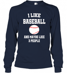 I Like Baseball And Maybe Like Three People Sport Fun Gift Long Sleeve T-Shirt Long Sleeve T-Shirt - Nice-Tshirts4u
