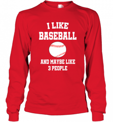 I Like Baseball And Maybe Like Three People Sport Fun Gift Long Sleeve T-Shirt Long Sleeve T-Shirt - Nice-Tshirts4u
