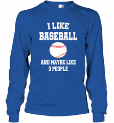 I Like Baseball And Maybe Like Three People Sport Fun Gift Long Sleeve T-Shirt Long Sleeve T-Shirt - Nice-Tshirts4u