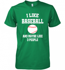 I Like Baseball And Maybe Like Three People Sport Fun Gift Men's Premium T-Shirt Men's Premium T-Shirt - Nice-Tshirts4u