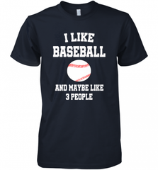 I Like Baseball And Maybe Like Three People Sport Fun Gift Men's Premium T-Shirt Men's Premium T-Shirt - Nice-Tshirts4u