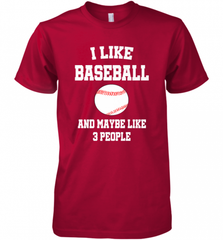 I Like Baseball And Maybe Like Three People Sport Fun Gift Men's Premium T-Shirt Men's Premium T-Shirt - Nice-Tshirts4u