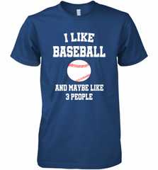 I Like Baseball And Maybe Like Three People Sport Fun Gift Men's Premium T-Shirt Men's Premium T-Shirt - Nice-Tshirts4u